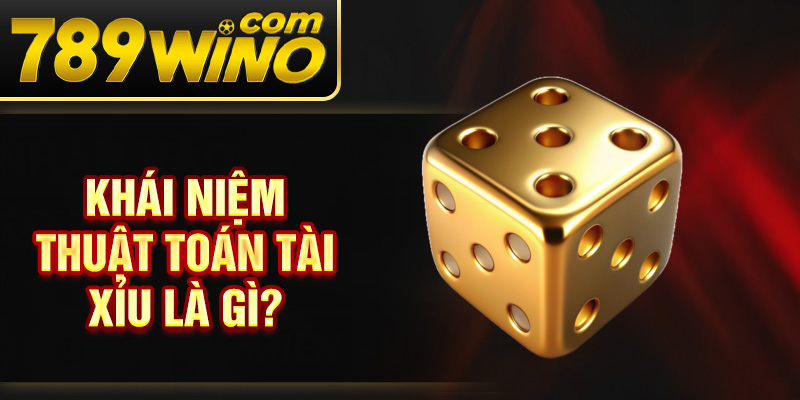 Khái niệm thuật toán tài xỉu là gì?