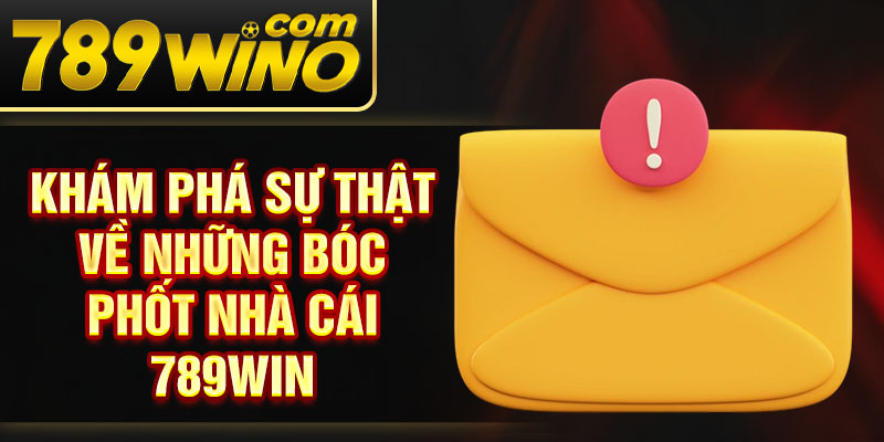 Khám phá sự thật về những bóc phốt nhà cái 789Win