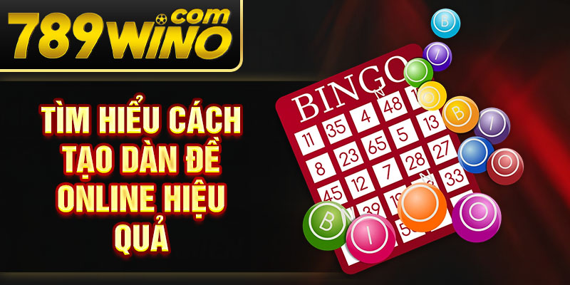 Tìm hiểu cách tạo dàn đề online hiệu quả