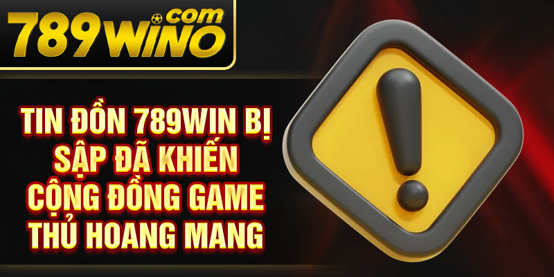 Tin đồn 789Win bị sập đã khiến cộng đồng game thủ hoang mang