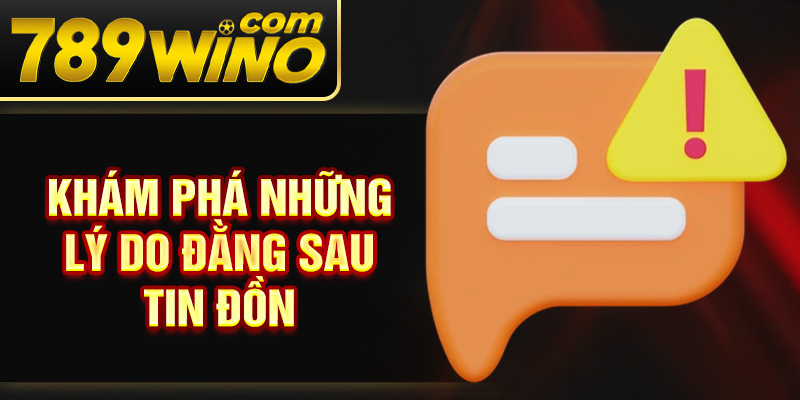 Khám phá những lý do đằng sau tin đồn