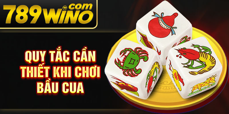Quy tắc cần thiết khi chơi bầu cua
