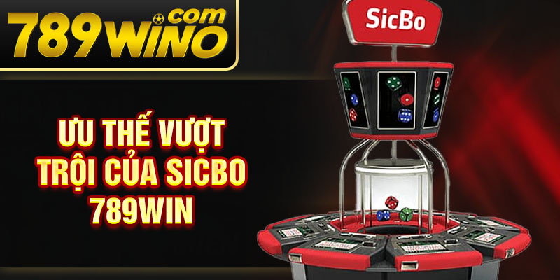 Ưu thế vượt trội của Sicbo 789Win