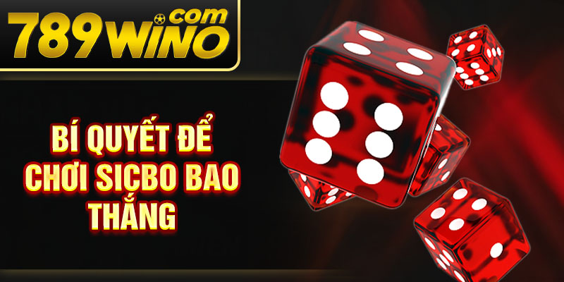 Bí quyết để chơi Sicbo bao thắng