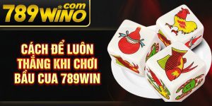 Cách để luôn thắng khi chơi  bầu cua 789Win