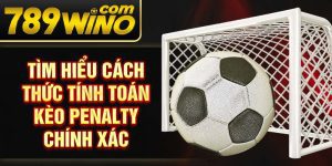 Tìm hiểu cách thức tính toán kèo penalty chính xác