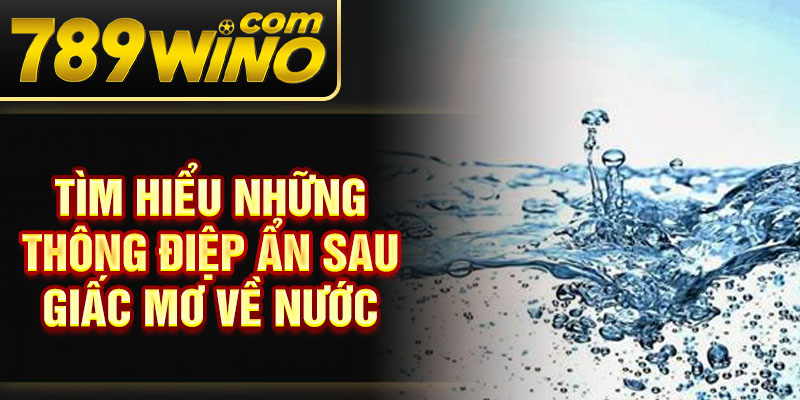 Tìm hiểu những thông điệp ẩn sau giấc mơ về nước