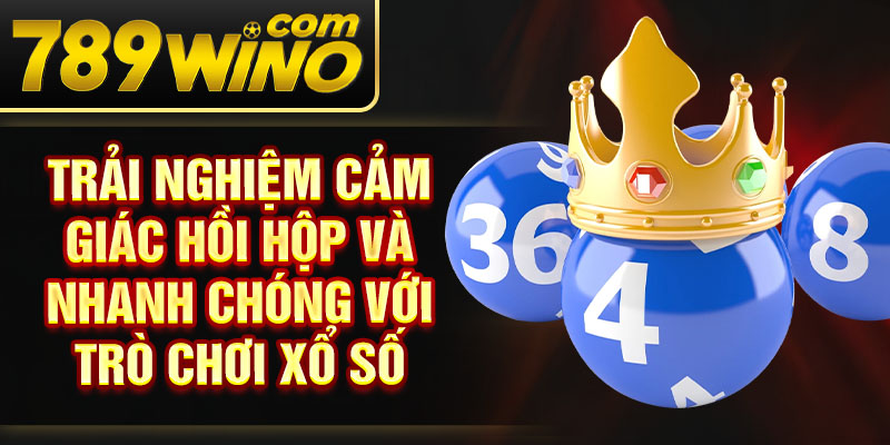 Trải nghiệm cảm giác hồi hộp và nhanh chóng với trò chơi xổ số 