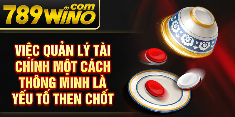 Việc quản lý tài chính một cách thông minh là yếu tố then chốt